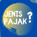 Jenis Pajak di Indonesia yang perlu anda tau!