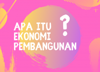 Apa itu Ekonomi Pembangunan ?