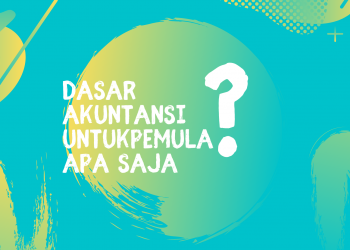 Akuntansi Dasar untuk Pemula, Apa Saja? I Part1