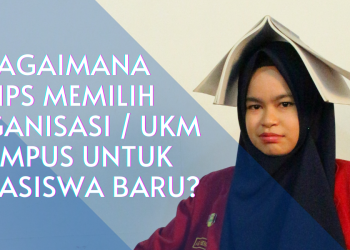 Bagaimana Tips Memilih Organisasi/ UKM Kampus untuk Mahasiswa Baru