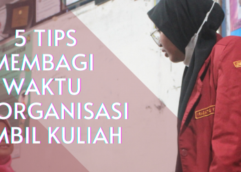 SIbuk Organisasi ? Kuliah Terbengkalai ? 5 Tips Membagi Waktu Berorganisasi Sambil Kuliah
