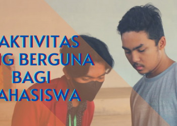 5 Aktivitas Yang Berguna Bagi Mahasiswa