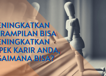 Meningkatkan Keterampilan Bisa Meningkatkan Prospek Karir Anda, Bagaimana Bisa? Part 1