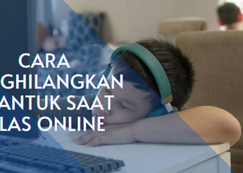 Cara Menghilangkan Ngantuk saat Kelas Online